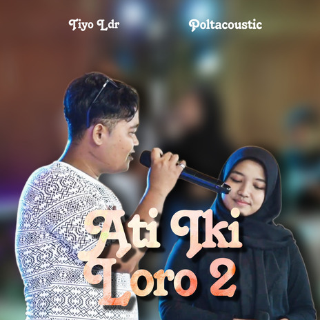 Ati Iki Loro 2 ft. Poltacoustic & Puput | Boomplay Music