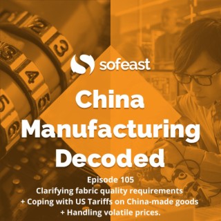 Clarifying fabric quality requirements + Coping with US Tariffs on China-made goods + Handling volatile prices.