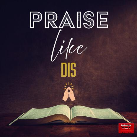 Praise Like Dis | Boomplay Music