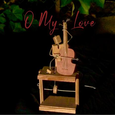 O My Love | Boomplay Music