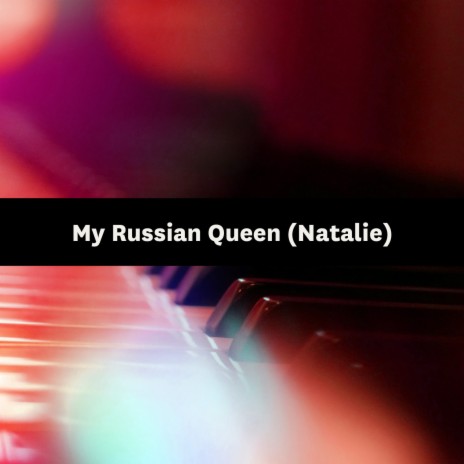 My Russian Queen (Natalie) | Boomplay Music