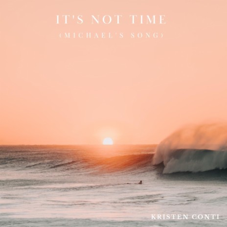 It's Not Time (Michael's Song)