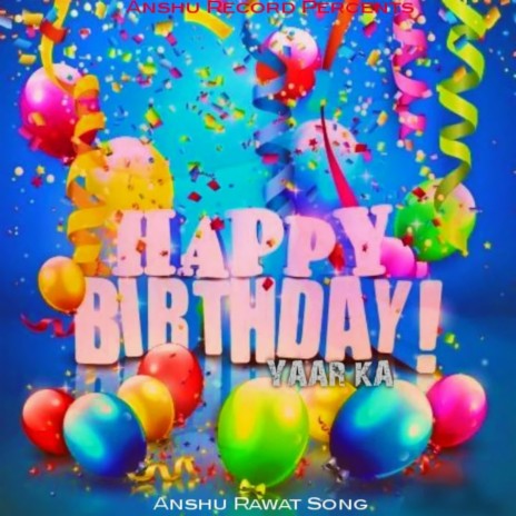 Happy Birthday Yaar Ka (New Song 2021) - Anshu Rawat MP3 download | Happy  Birthday Yaar Ka (New Song 2021) - Anshu Rawat Lyrics | Boomplay Music