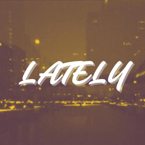 Lately | Boomplay Music