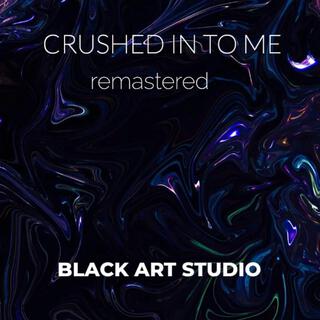 CRUSHED IN TO ME (remastered version)