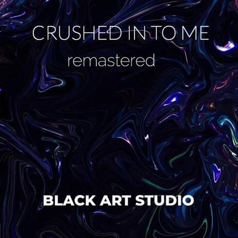 CRUSHED IN TO ME (remastered version) | Boomplay Music