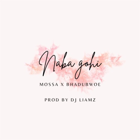 Naba gohi ft. Mossa | Boomplay Music