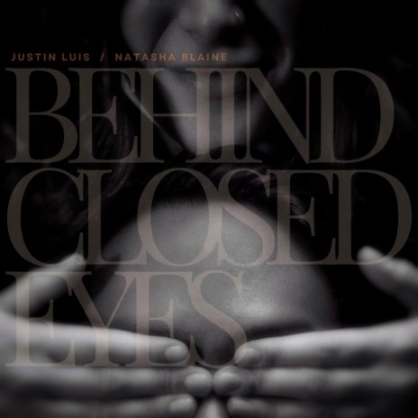 Behind Closed Eyes ft. Natasha Blaine | Boomplay Music