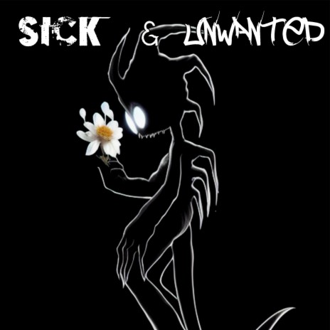 Sick and Unwanted | Boomplay Music