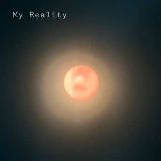 My Reality lyrics | Boomplay Music