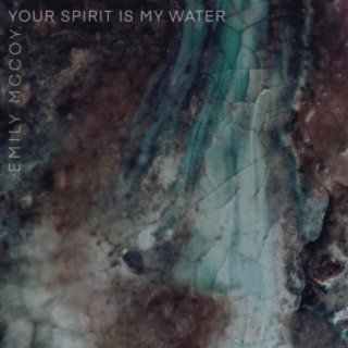 Your Spirit Is My Water lyrics | Boomplay Music