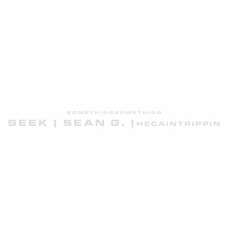 Somethin Somethin ft. HECAINTTRIPPIN & Sean G | Boomplay Music