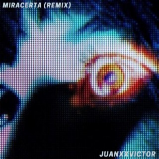 MiraCerta (Juanxxvictor Remix)