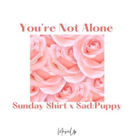 You're Not Alone ft. Sad Puppy | Boomplay Music