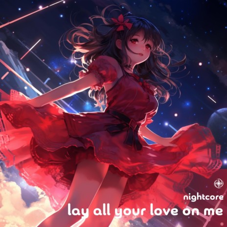 Lay All Your Love On Me (Nightcore)