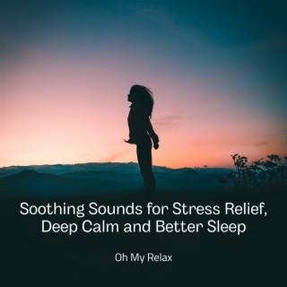 Soothing Sounds for Stress Relief, Deep Calm and Better Sleep