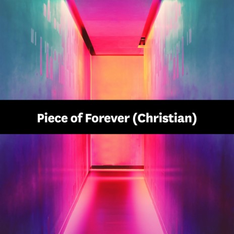 Piece of Forever (Christian) | Boomplay Music