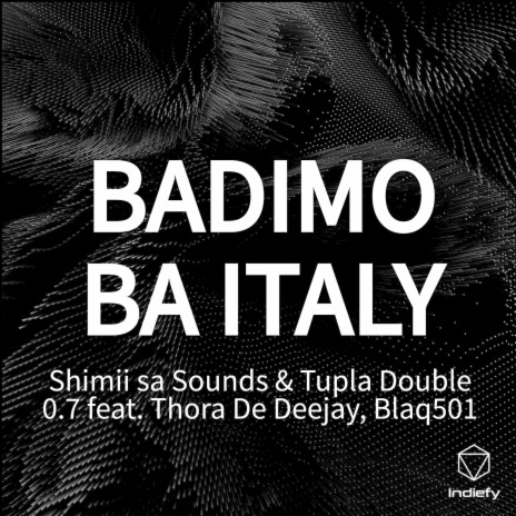 BADIMO BA ITALY ft. Tupla Double 0.7, Thora De Deejay & Blaq501 | Boomplay Music