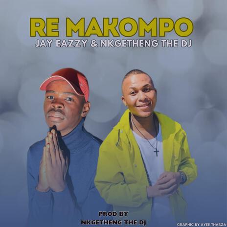 Jay Eazzy & Nkgetheng thedj: Re Makompo | Boomplay Music