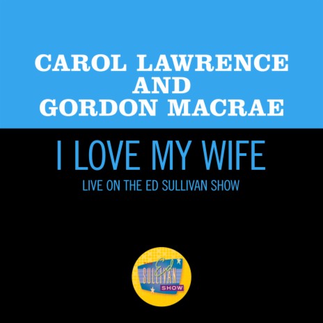 I Love My Wife (Live On The Ed Sullivan Show, December 3, 1967) ft. Gordon MacRae | Boomplay Music