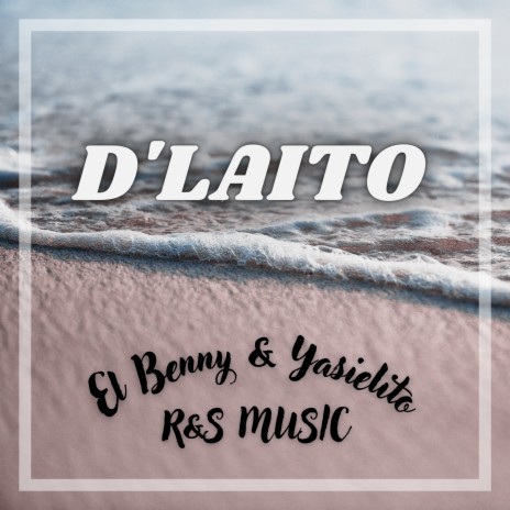 D’LAITO ft. R&S Music & Yasielito | Boomplay Music