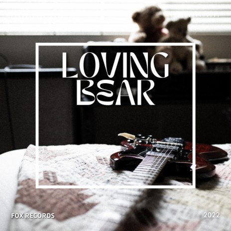 LOVING BEAR | Boomplay Music