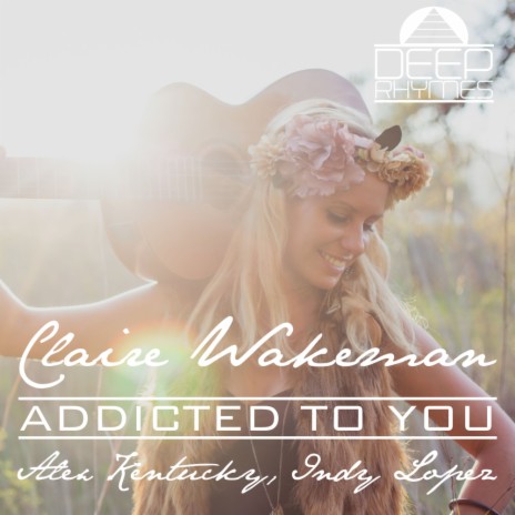 Addicted To You (Claire Wakeman In My Room MIx) ft. Alex Kentucky & Indy Lopez | Boomplay Music