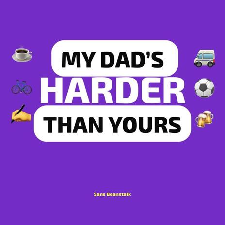 My dad's harder than yours | Boomplay Music