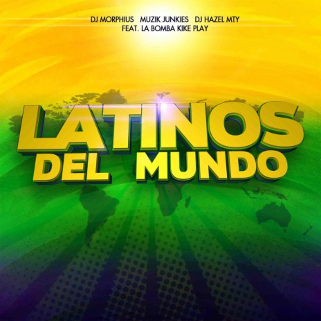Latinos Del Mundo ft. Muzik Junkies, DJ Hazel Mty & La Bomba Kike Play | Boomplay Music