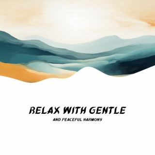 Relax with Gentle and Peaceful Harmony