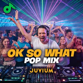 Ok So What (Pop Mix)