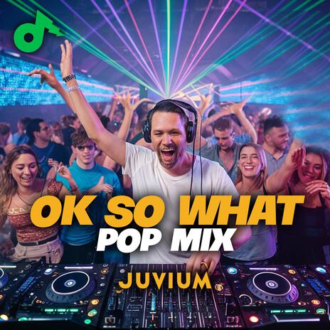 Ok So What (Pop Mix) | Boomplay Music