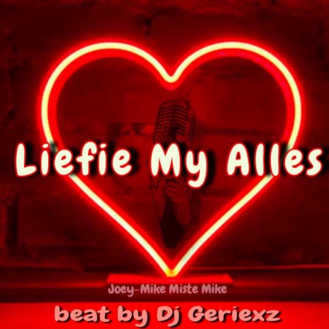 Liefie My Alles ft. Joey-Mike Miste Mike & Dj Geriexz | Boomplay Music