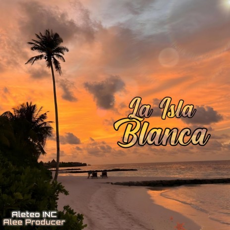 La Isla Blanca ft. Alee Producer | Boomplay Music