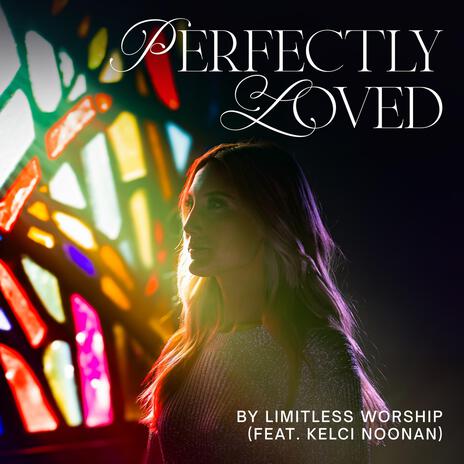 Perfectly Loved ft. Kelci Noonan | Boomplay Music