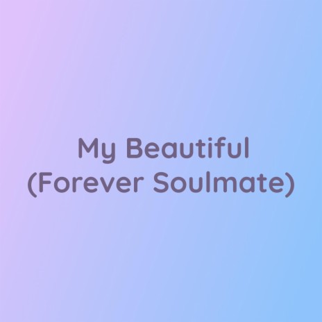 My Beautiful (Forever Soulmate) | Boomplay Music