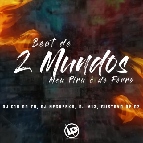 Beat de 2 Mundos - Meu Piru É de Ferro ft. DJ Negresko, DJ Gustavo de OZ & DJ M13 | Boomplay Music