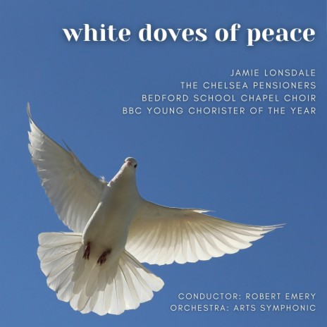 White Doves of Peace ft. The Chelsea Pensioners, Bedford School Chapel Choir & Alexander Olleson | Boomplay Music