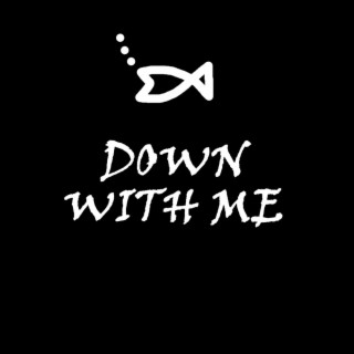 Down With Me