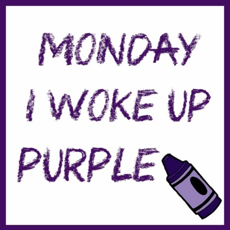 Monday I Woke Up Purple | Boomplay Music