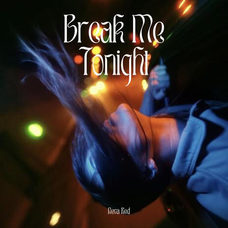 Break Me Tonight | Boomplay Music