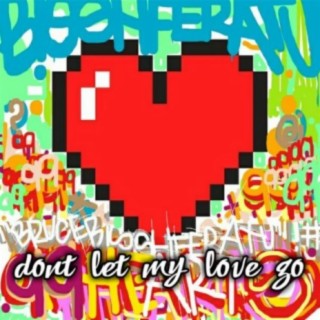 Don't Let My Love Go