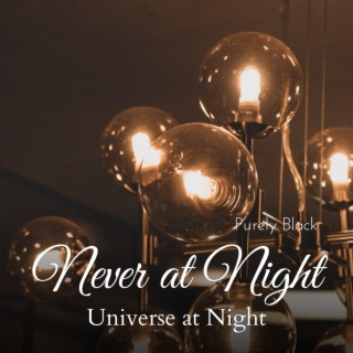 Never at Night - Universe at Night