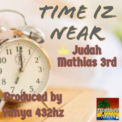 The Time Iz Near ft. Judah Mathias 3rd | Boomplay Music