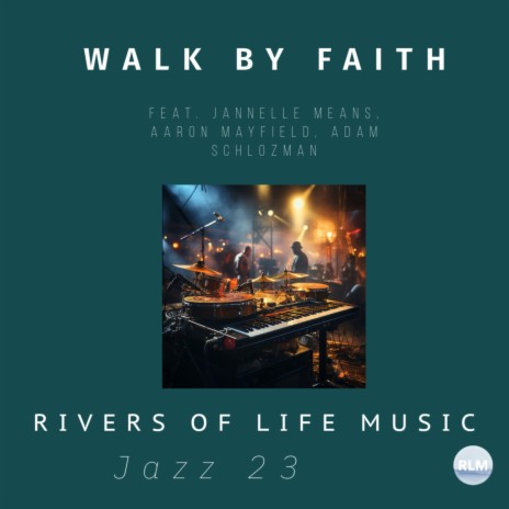 Walk by Faith (feat. Jannelle Means, Aaron Mayfield & Adam Schlozman) | Boomplay Music