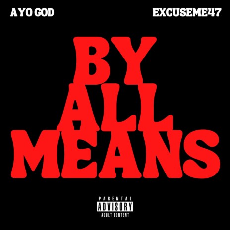 BY ALL MEANS ft. Excuseme47 | Boomplay Music