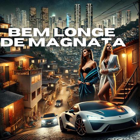 BEM LONGE DE MAGNATA | Boomplay Music