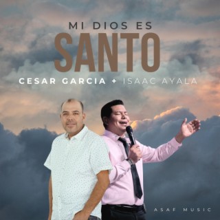 MI DIOS ES SANTO - Medley ft. Isaac Ayala lyrics | Boomplay Music