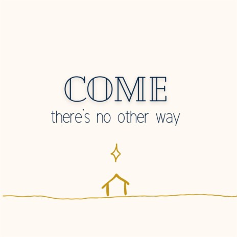 Come (There's No Other Way) | Boomplay Music