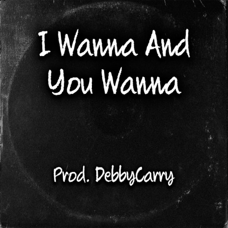 I Wanna And You Wanna | Boomplay Music